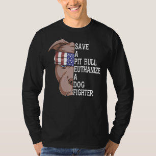 Pet Save A Pitbull Euthanise A Dog Fighter Funny D T-Shirt