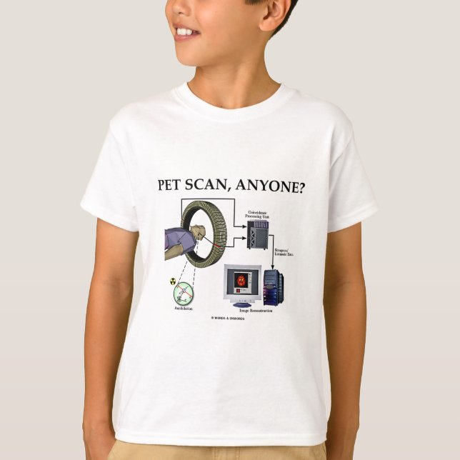 PET Scan, Anyone? (Positron Emission Tomography) T-Shirt (Front)