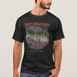 Pet Sematary Sometimes Dead Is Better  T-Shirt