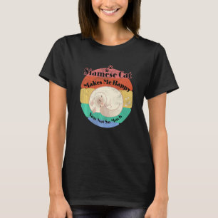 Pet Siamese Cat Makes Me Happy You Not So Much T-Shirt