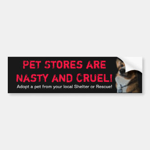 Pet Stores are Nasty and Cruel Bumper Sticker