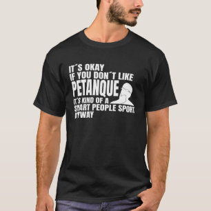 Petanque is a smart people sport saying petanque p T-Shirt