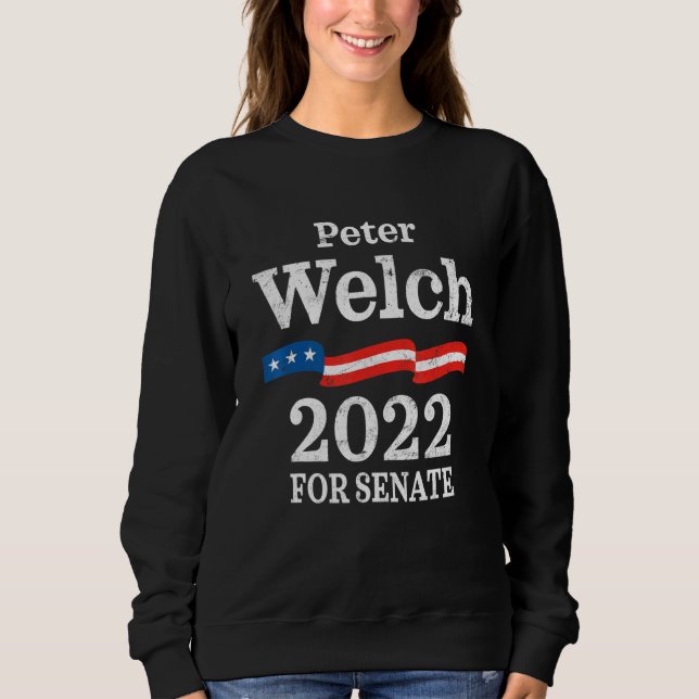 Peter Welch 2022 For US Senate Liberal Vermont Dem Sweatshirt (Front)