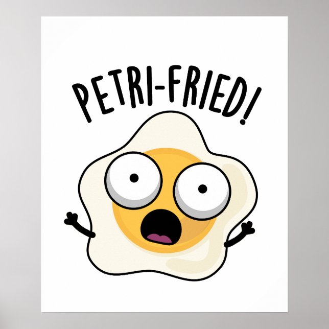 Petri-fried Funny Fried Egg Pun  Poster (Front)