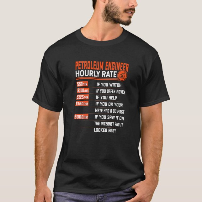 Petroleum Engineering Hourly Rate  Oil Engineering T-Shirt (Front)