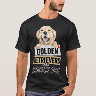 Pets Are People Too Golden Retrievers Are People T T-Shirt