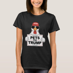 Pets For Trump Chickens Support Donald Trump Funny T-Shirt