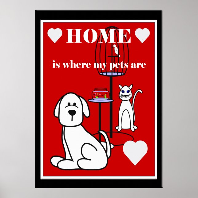 Pets Home Is Where My Pets Are Any Colour Poster (Front)