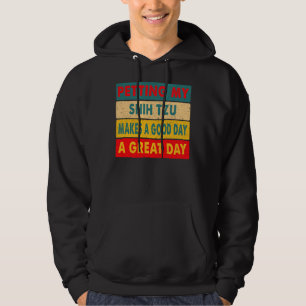 Petting My Shih Tzu Makes A Good Day A Great Day D Hoodie