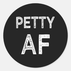 Petty Af Saying Classic Round Sticker
