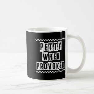Petty When Provoked Sarcastic Quote Work Saying Sn Coffee Mug