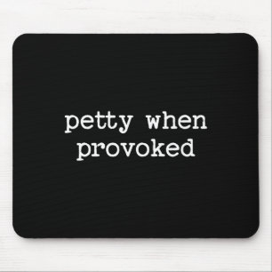 Petty When Provoked Sarcastic Quote Work Saying Sn Mouse Pad