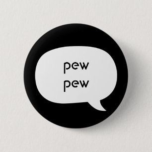 Pew pew 6 cm round badge