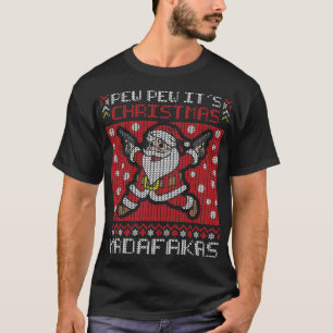 Pew Pew It's Christmas Madafakas Santa Claus Shoot T-Shirt
