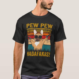 Pew Pew Madafakas French Bulldog Dog Guns Frenchi T-Shirt