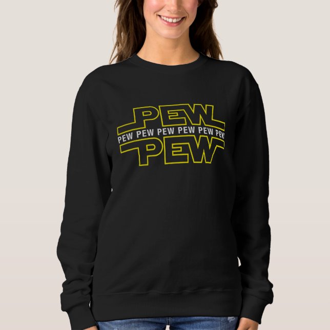 Pew Pew Pew Funny Quote Sweatshirt (Front)
