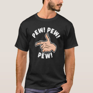 Pew Pretend Hand Gun Noise Quote Soldier Marksman T-Shirt