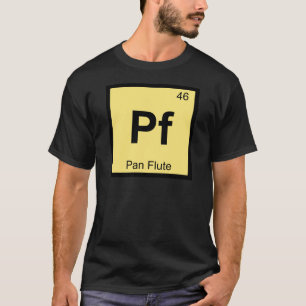 Pf - Pan Flute Music Chemistry Periodic Table T-Shirt