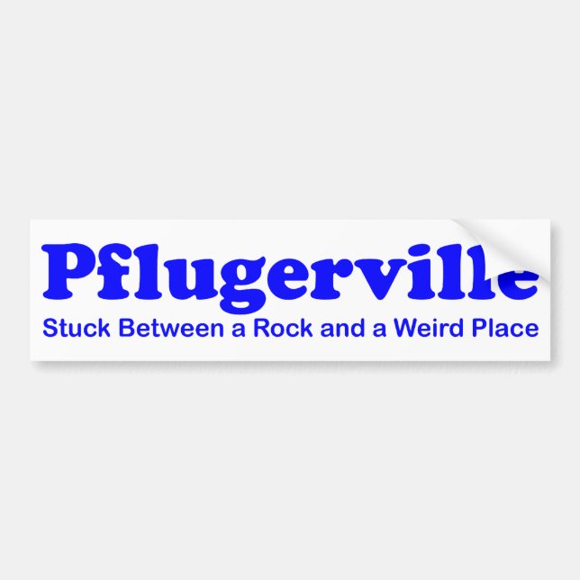 Pflugerville - Stuck Between a Rock & Weird Place Bumper Sticker (Front)