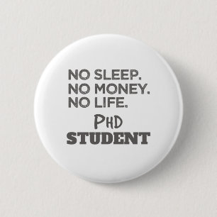 Ph.D. Gift No Sleep No Money No Life Phd Student 6 Cm Round Badge