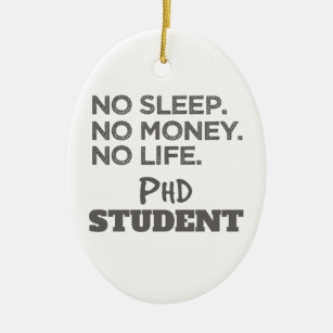 Ph.D. Gift No Sleep No Money No Life Phd Student Ceramic Ornament