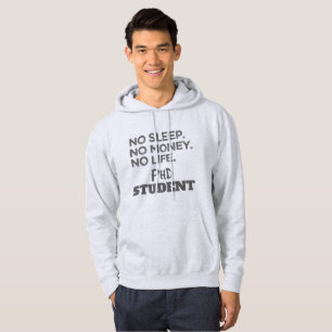 Ph.D. Gift No Sleep No Money No Life Phd Student Hoodie
