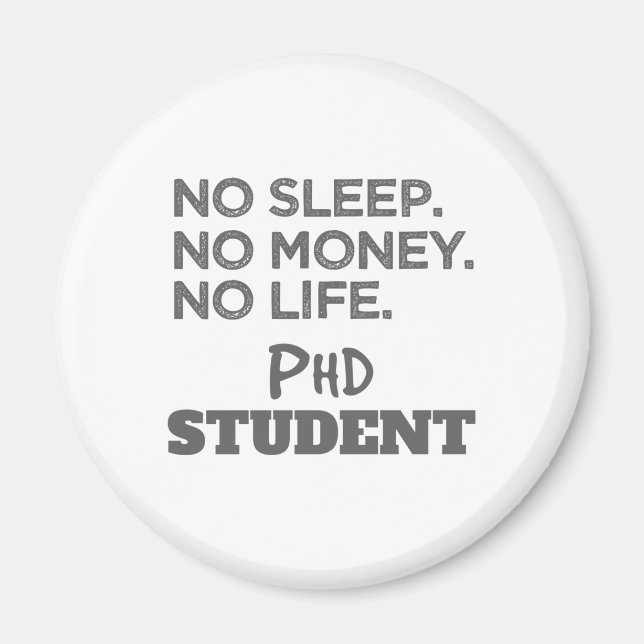 Ph.D. Gift No Sleep No Money No Life Phd Student Magnet (Front)