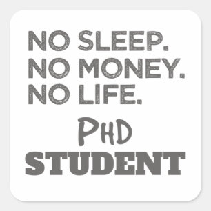 Ph.D. Gift No Sleep No Money No Life Phd Student Square Sticker