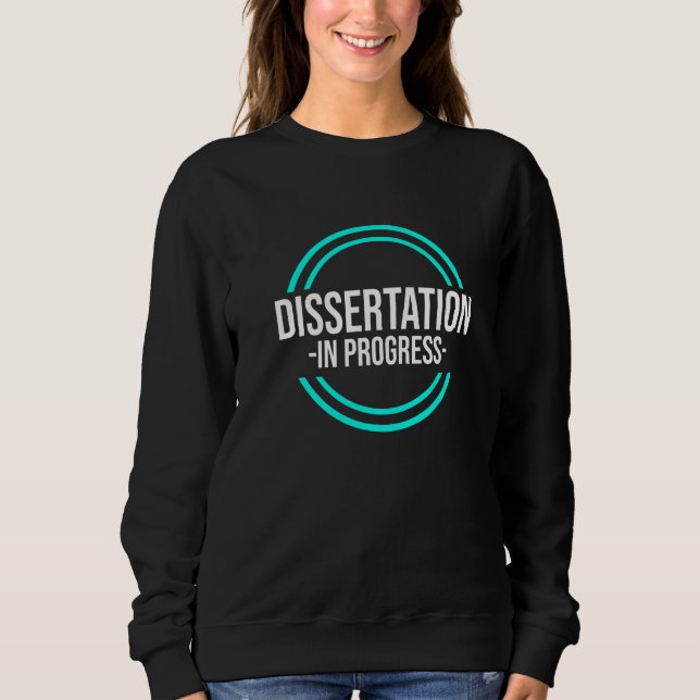 Ph D Student Dissertation Doctorate Graduation   Sweatshirt (Front)