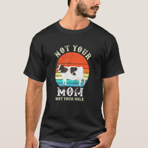 Ph Not Your Milk Not Your Mum Costume Vegan Dairy  T-Shirt