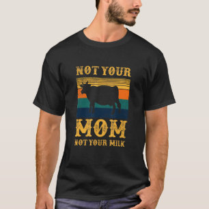 Ph Vintage Not Your Milk Not Your Mum Dairy Cows T-Shirt