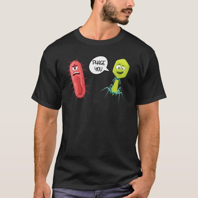 Phage You  Bacteriophage T-Shirt (Front)