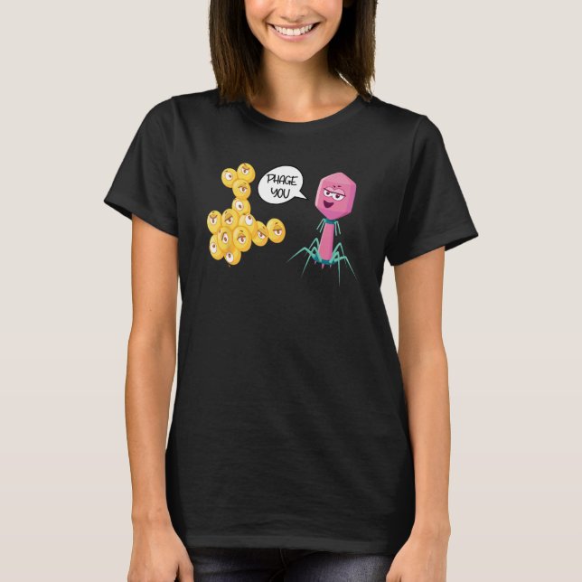 Phage You Funny Bacteriophage T-Shirt (Front)