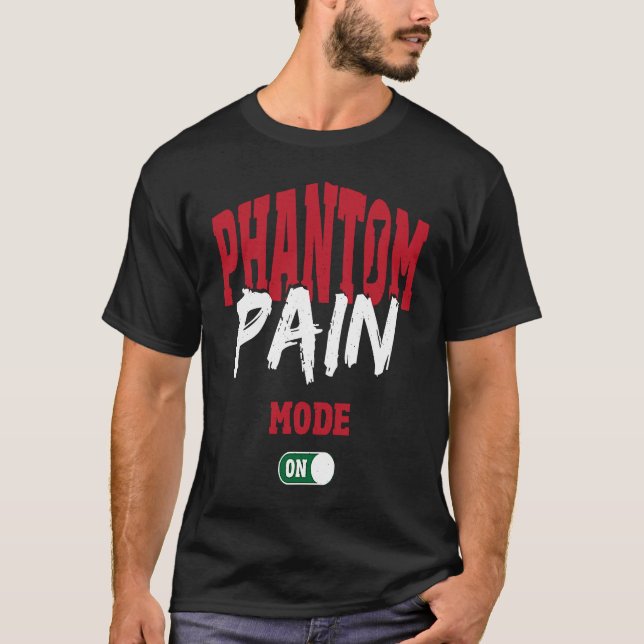 Phantom Pain Mode On Leg Prosthetic T-Shirt (Front)
