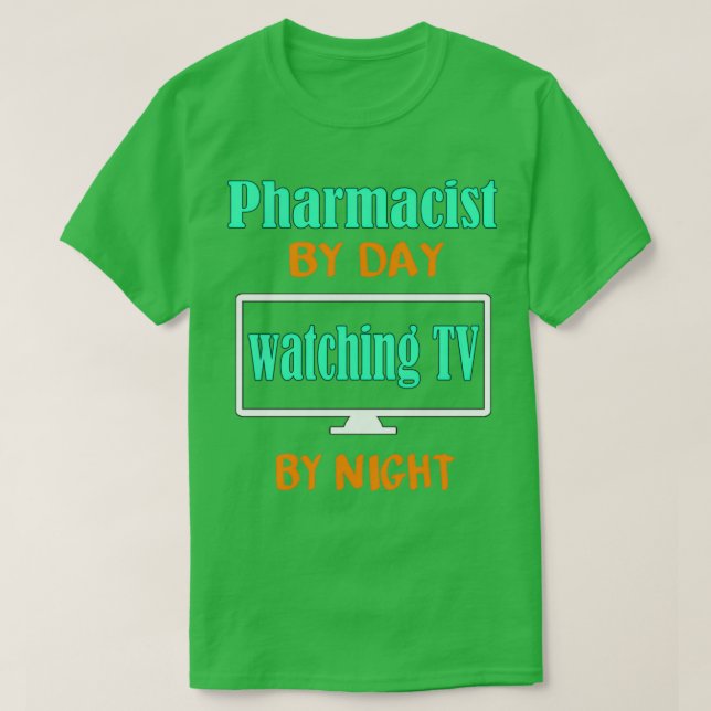 Pharmacist by Day Watching TV by Night T-Shirt (Design Front)