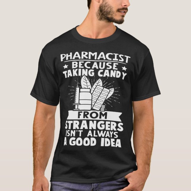 Pharmacist Candy From Strangers Isn t Always A Goo T-Shirt (Front)