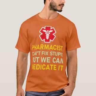 pharmacist canx27t fix stupid but we can medicate  T-Shirt