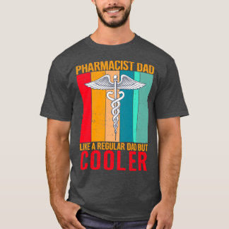Pharmacist Dad like a regular dad but cooler T-Shirt
