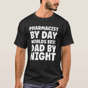 Pharmacist Dad Pharmacist By Day Worlds Best Dad B T-Shirt