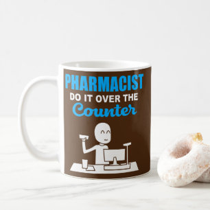 Pharmacist Do It Over The Counter Pharmacy For Coffee Mug