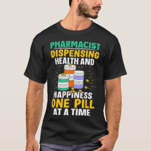 Pharmacist Health And Happiness One Pill At A Time T-Shirt