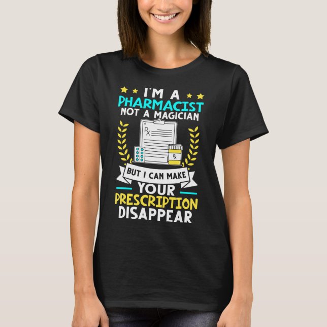 Pharmacist I Can Make Your Prescription Disappear T-Shirt (Front)