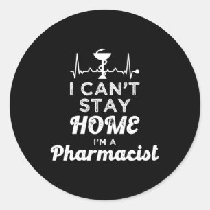 Pharmacist I Can't Stay Home Pharmacy Technician Classic Round Sticker