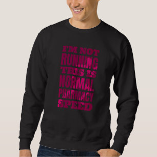 Pharmacist I'm Not Running This Is Normal Pharmacy Sweatshirt