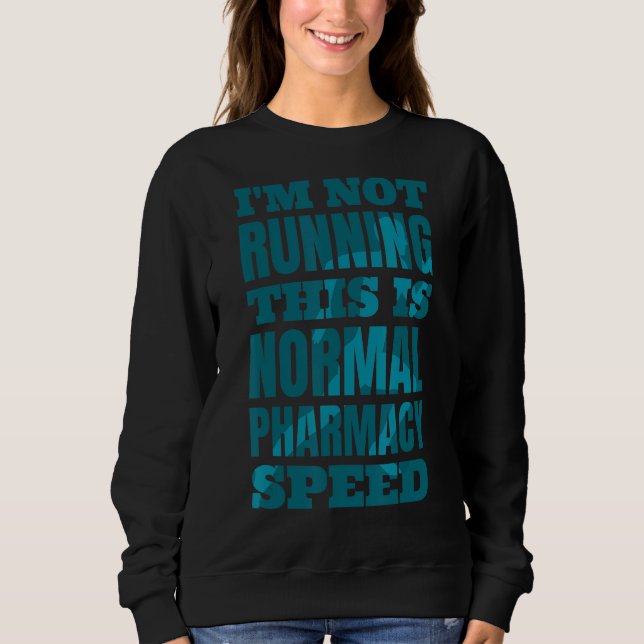 Pharmacist I'm Not Running This Is Normal Pharmacy Sweatshirt (Front)