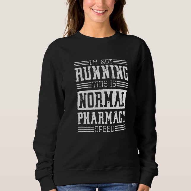 Pharmacist I'm Not Running This Is Normal Pharmacy Sweatshirt (Front)