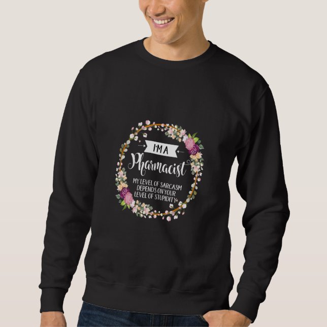 Pharmacist Level Of Sarcasm Floral For Women Sweatshirt (Front)