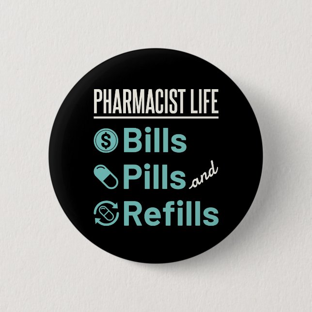 Pharmacist Life Bills Pills and Refills 6 Cm Round Badge (Front)