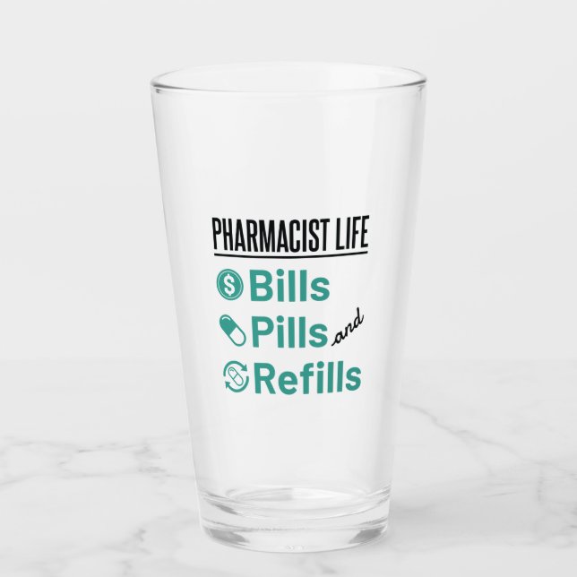 Pharmacist Life Bills Pills and Refills Glass (Front)