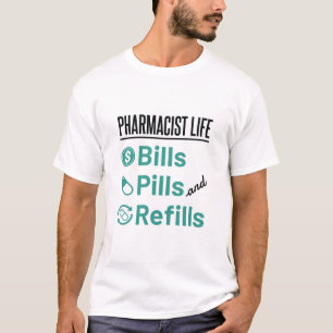 Pharmacist Life Bills Pills and Refills T-Shirt